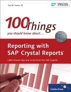 Reporting with SAP Crystal Reports: 100 Things You Should Know About...