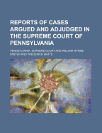 Reports of Cases Argued and Adjudged in the Supreme Court of Pennsylvania (Volume 1)