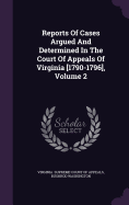 Reports Of Cases Argued And Determined In The Court Of Appeals Of Virginia [1790-1796], Volume 2