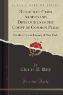 Reports of Cases Argued and Determined in the Court of Common Pleas, Vol. 6: For the City and County of New York (Classic Reprint)