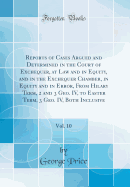 Reports of Cases Argued and Determined in the Court of Exchequer, at Law and in Equity, and in the Exchequer Chamber, in Equity and in Error, from Hilary Term, 2 and 3 Geo. IV, to Easter Term, 3 Geo. IV, Both Inclusive, Vol. 10 (Classic Reprint)