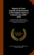 Reports of Cases Argued and Determined in the English Courts of Common Law, [1845-1856]: Heretofore Condensed by Thomas Sergeant and Thomas M'Kean Pettit, Now Reprinted in Full, Volume 9