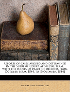 Reports of Cases Argued and Determined in the Supreme Court, at Special Term, With the Points of Practice Decided, from October Term, 1844, to [November, 1884