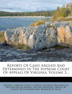 Reports of Cases Argued and Determined in the Supreme Court of Appeals of Virginia: With Select Cases Relating Chiefly to Points of Practice, Decided by the Superior Court of Chancery for the Richmond District ... [1806-1810], Volume 12