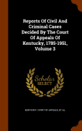 Reports Of Civil And Criminal Cases Decided By The Court Of Appeals Of Kentucky, 1785-1951, Volume 3