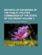 Reports of Decisions of the Public Utilities Commission of the State of Colorado, Vol. 1: From December 1, 1914, to January 1, 1916; Containing Also the Public Utilities Act, Rules of Practice and Procedure, General Orders and Accident Reports