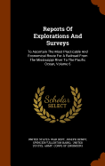 Reports Of Explorations And Surveys: To Ascertain The Most Practicable And Economical Route For A Railroad From The Mississippi River To The Pacific Ocean, Volume 6