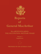 Reports of General MacArthur: MacArthur in Japan: The Occupation: Military Phase. Volume 1 Supplement