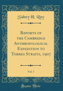 Reports of the Cambridge Anthropological Expedition to Torres Straits, 1907, Vol. 3 (Classic Reprint)