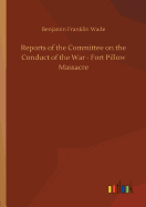 Reports of the Committee on the Conduct of the War - Fort Pillow Massacre