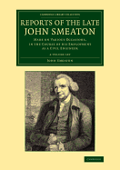 Reports of the Late John Smeaton 4 Volume Set: Made on Various Occasions, in the Course of His Employment as a Civil Engineer