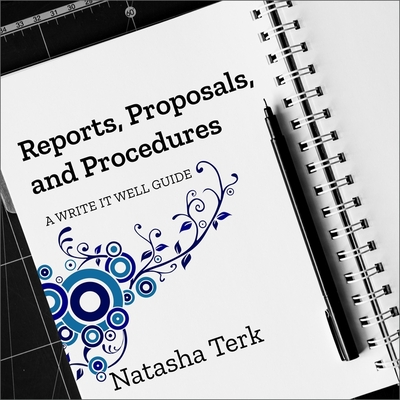 Reports, Proposals, and Procedures: A Write It Well Guide - Terk, Natasha, and Nielsen, Stina (Read by)