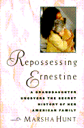Repossessing Ernestine: A Granddaughter Uncovers the Secret History of Her American Family