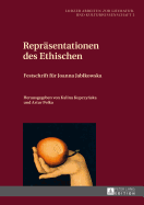 Repraesentationen des Ethischen: Festschrift fuer Joanna Jablkowska- Herausgegeben von Kalina Kupczy ska und Artur Pelka