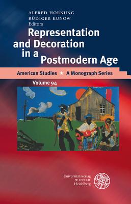 Representation and Decoration in a Postmodern Age - Hornung, Alfred (Editor), and Kunow, Rudiger (Editor)