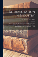 Representation In Industry: Address Before The War Emergency And Reconstruction Conference Of The Chamber Of Commerce Of The United States, Atlantic City, N.j., December 5, 1918