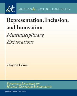 Representation, Inclusion, and Innovation: Multidisciplinary Explorations - Lewis, Clayton, and Carroll, John M (Editor)