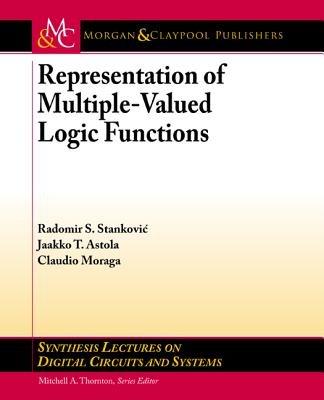 Representation of Multiple-Valued Logic Functions - Stankovic, Radomir S, and Astola, Jaakko T, and Moraga, Claudio