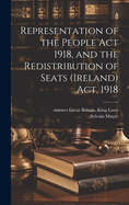 Representation of the People ACT 1918, and the Redistribution of Seats (Ireland) ACT, 1918