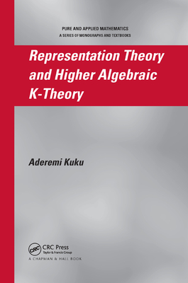 Representation Theory and Higher Algebraic K-Theory - Kuku, Aderemi