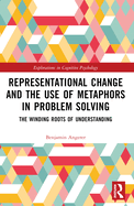 Representational Change and the Use of Metaphors in Problem Solving: The Winding Roots of Understanding