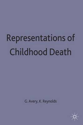 Representations of Childhood Death - Avery, Gillian (Editor), and Reynolds, Kimberley (Editor)