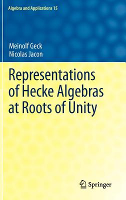 Representations of Hecke Algebras at Roots of Unity - Geck, Meinolf, and Jacon, Nicolas