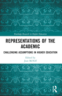 Representations of the Academic: Challenging Assumptions in Higher Education