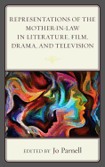 Representations of the Mother-in-Law in Literature, Film, Drama, and Television