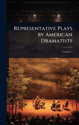 Representative Plays by American Dramatists - 