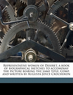 Representative Women of Deseret, a Book of Biographical Sketches to Accompany the Picture Bearing the Same Title. Comp. and Written by Augusta