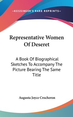 Representative Women Of Deseret: A Book Of Biographical Sketches To Accompany The Picture Bearing The Same Title - Crocheron, Augusta Joyce