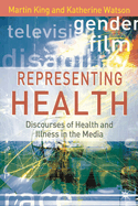 Representing Health: Discourses of Health and Illness in the Media