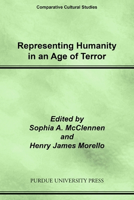 Representing Humanity in an Age of Terror - McClennen, Sophia A, and Morello, Henry James (Editor)