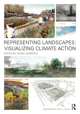 Representing Landscapes: Visualizing Climate Action - Amoroso, Nadia (Editor)