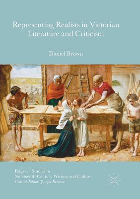 Representing Realists in Victorian Literature and Criticism - Brown, Daniel, Professor