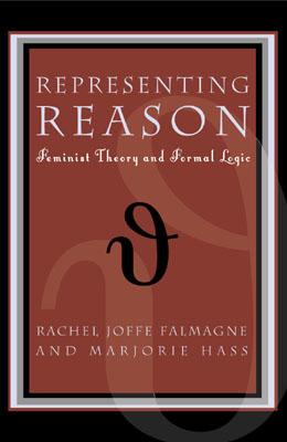 Representing Reason: Feminist Theory and Formal Logic - Falmagne, Rachel Joffe (Editor), and Hass, Marjorie (Editor), and Plumwood, Val (Contributions by)