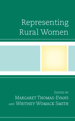 Representing Rural Women - Thomas-Evans, Margaret (Contributions by), and Womack Smith, Whitney (Contributions by), and Beins, Agatha (Contributions by)