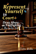 Representing Yourself in Court: Drug Abuse & Trafficking Lawsuit (Step-by-step Guide)