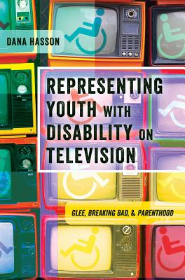 Representing Youth with Disability on Television: Glee, Breaking Bad, and Parenthood - Hasson, Dana