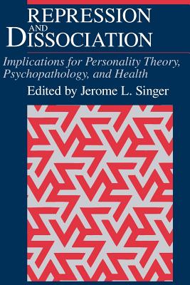 Repression and Dissociation: Implications for Personality Theory, Psychopathology and Health - Singer, Jerome L