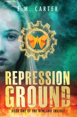 Repression Ground: A Young Adult Dystopian Thriller (The Newland Trilogy Book 1) - Carter, E M