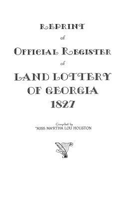 Reprint of Official Register of Land Lottery of Georgia, 1827 - Houston, Martha Lou (Compiled by)