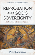 Reprobation and God's Sovereignty: Redeeming a Biblical Doctrine