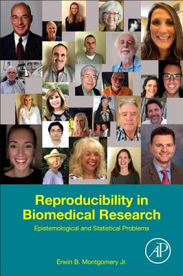 Reproducibility in Biomedical Research: Epistemological and Statistical Problems - Montgomery Jr., Erwin B., MD