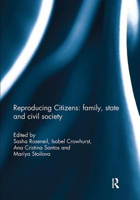 Reproducing Citizens: Family, State and Civil Society - Roseneil, Sasha (Editor), and Crowhurst, Isabel (Editor), and Santos, Ana Cristina (Editor)