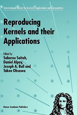 Reproducing Kernels and Their Applications - Saitoh, S (Editor), and Alpay, Daniel (Editor), and Ball, Joseph A (Editor)
