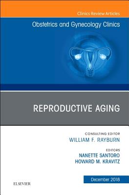 Reproductive Aging, An Issue of Obstetrics and Gynecology Clinics - Santoro, Nanette, and Kravitz, Howard