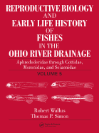 Reproductive Biology and Early Life History of Fishes in the Ohio River Drainage: Aphredoderidae Through Cottidae, Moronidae, and Sciaenidae, Volume 5