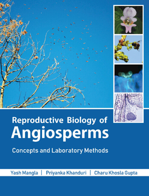 Reproductive Biology of Angiosperms: Concepts and Laboratory Methods - Mangla, Yash, and Khanduri, Priyanka, and Gupta, Charu Khosla